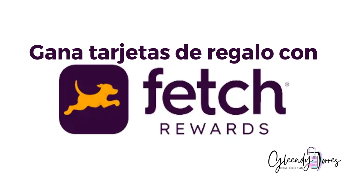 Gana Tarjetas de Regalo con Fetch Rewards