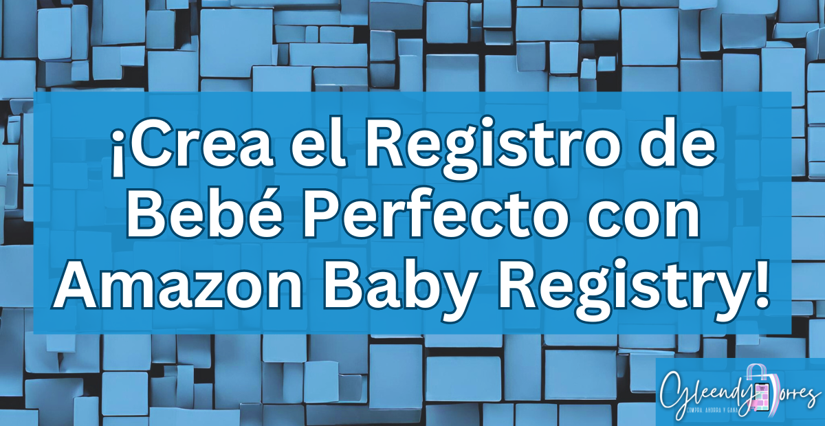 ¡Crea el Registro de Bebé Perfecto con Amazon Baby Registry!