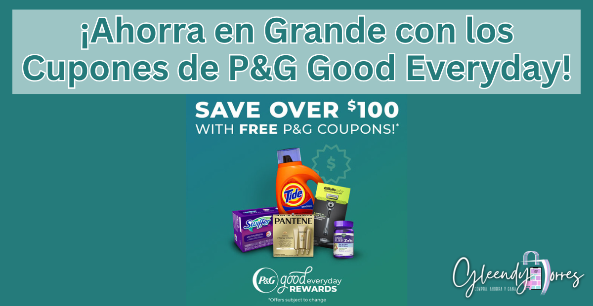 ¡Ahorra en Grande con los Cupones de P&G Good Everyday!